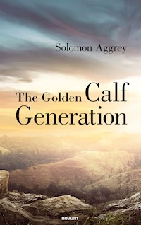 The Golden Calf Generation - Solomon Aggrey - E-Book