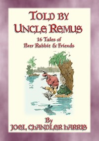 TOLD BY UNCLE REMUS - 16 tales of Brer Rabbit and Friends - Joel Chandler Harris - E-Book
