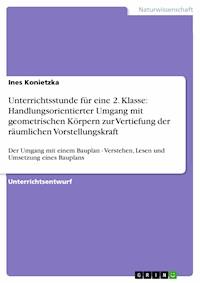 Unterrichtsstunde für eine 2. Klasse: Handlungsorientierter Umgang mit geometrischen Körpern zur Vertiefung der räumlichen Vorstellungskraft - Ines Konietzka - E-Book