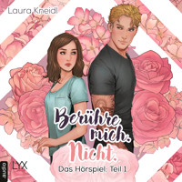 Berühre mich. Nicht.: Hörspiel-Reihe, Teil 1: Berühre mich. Nicht. - Laura Kneidl - Hörbuch