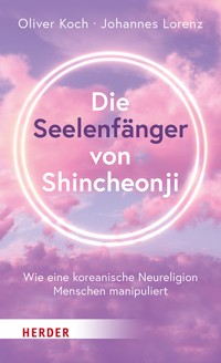 Die Seelenfänger von Shincheonji - Oliver Koch - E-Book