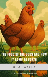 The Food of the Gods and How It Came to Earth - H G Wells - E-Book