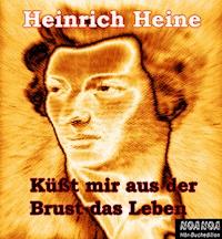 Küßt mir aus der Brust das Leben - Heinrich Heine - Hörbuch