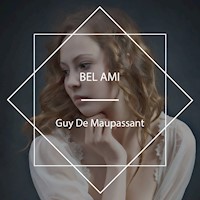 Bel Ami - Guy De Maupassant - Hörbuch