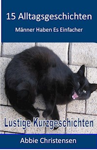 15 Alltagsgeschichten - Lustige Kurzgeschichten - Abbie Christensen - E-Book
