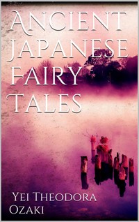 Ancient Japanese Fairy Tales - Yei Theodora Ozaki - E-Book