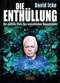 DIE ENTHÜLLUNG. Die nächste Stufe des menschlichen Bewusstseins - David Icke - E-Book
