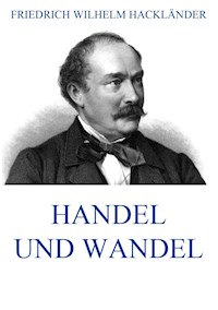 Handel und Wandel - Friedrich Wilhelm Hackländer - E-Book