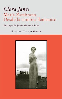 María Zambrano. Desde la sombra llameante - Clara Janés - E-Book
