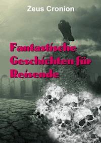 Fantastische Geschichten für Reisende - zeus cronion - E-Book