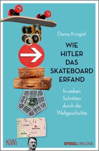 Wie Hitler das Skateboard erfand - Danny Kringiel - E-Book