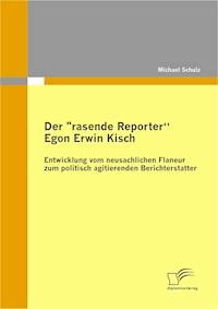 Der "rasende Reporter" Egon Erwin Kisch - Michael Schulz - E-Book