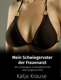 Mein Schwiegervater der Frauenarzt - Katja Krause - E-Book