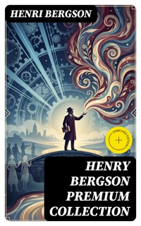 HENRY BERGSON Premium Collection - Henri Bergson - E-Book