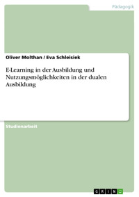 E-Learning in der Ausbildung und Nutzungsmöglichkeiten in der dualen Ausbildung - Oliver Molthan - E-Book