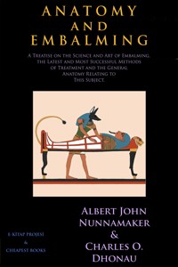 Anatomy and Embalming - Albert John Nunnamaker - E-Book
