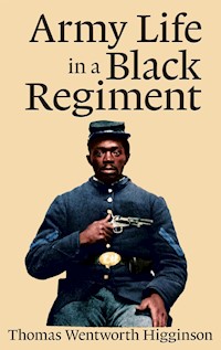 Army Life in a Black Regiment - Thomas Wentworth Higginson - E-Book