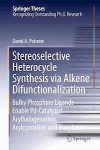 Stereoselective Heterocycle Synthesis via Alkene Difunctionalization - David A. Petrone - E-Book