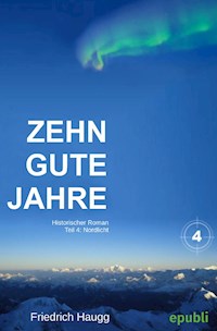 Zehn gute Jahre Teil 4 - Friedrich Haugg - E-Book