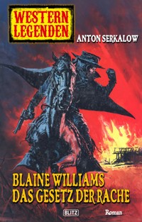Western Legenden 33: Blaine Williams - Das Gesetz der Rache - Anton Serkalow - E-Book