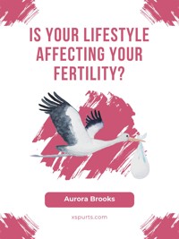 Is Your Lifestyle Affecting Your Fertility - Aurora Brooks - E-Book