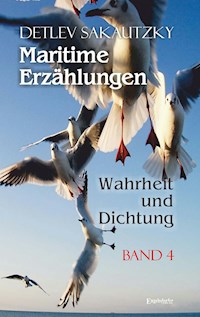 Maritime Erzählungen - Wahrheit und Dichtung (Band 4) - Detlev Sakautzky - E-Book