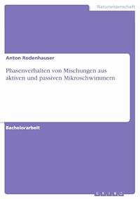 Phasenverhalten von Mischungen aus aktiven und passiven Mikroschwimmern - Anton Rodenhauser - E-Book