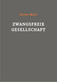 Zwangsfreie Gesellschaft - Enver Muti - E-Book