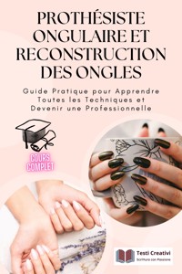 Prothésiste Ongulaire et Reconstruction des Ongles - Testi Creativi - E-Book