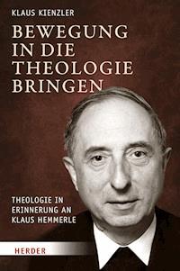 Bewegung in die Theologie bringen - Klaus Kienzler - E-Book