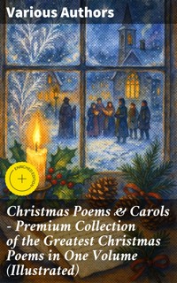 Christmas Poems & Carols - Premium Collection of the Greatest Christmas Poems in One Volume (Illustrated) - Robert Louis Stevenson - E-Book