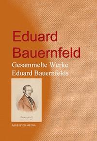 Gesammelte Werke Eduard Bauernfelds - Eduard Bauernfeld - E-Book