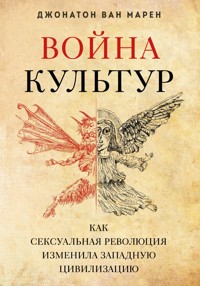Война культур. Как сексуальная революция изменила западную цивилизацию - Джонатон Ван Марен - E-Book