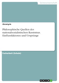 Philosophische Quellen des nationalsozialistischen Rassismus. Einflussfaktoren und Ursprünge -  - E-Book