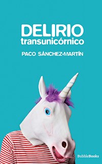 Delirio transunicórnico - Paco Sánchez-Martín - E-Book