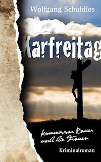 Karfreitag - Wolfgang Schuldlos - E-Book