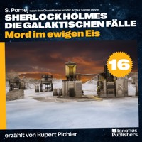 Mord im ewigen Eis (Sherlock Holmes - Die galaktischen Fälle, Folge 16) - Sir Arthur Conan Doyle - Hörbuch