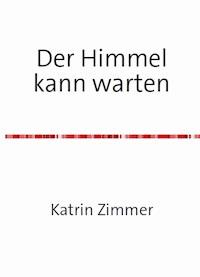 Der Himmel kann warten - Katrin Zimmer - E-Book