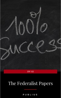 The Federalist Papers by Publius Unabridged 1787 Original Version - Publius - E-Book