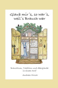 Glaub mir's, so war's, weil's Brauch war - Andreas Hirsch - E-Book
