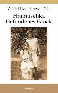 Hannuschka – Gefundenes Glück - Wilhelm Tramitzke - E-Book