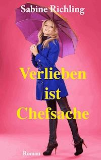 Verlieben ist Chefsache - Sabine Richling - E-Book