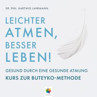 Leichter Atmen, besser leben * Gesund durch eine gesunde Atmung - Kurs zur Buteyko Methode - Dr. phil. Hartwig Lahrmann - Hörbuch