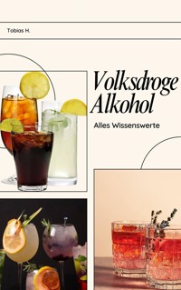 Volksdroge Alkohol - alles Wissenswerte - Tobias Hopfmüller - E-Book