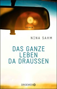 Das ganze Leben da draußen - Nina Sahm - E-Book