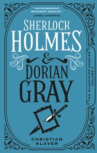 The Classified Dossier - Sherlock Holmes and Dorian Gray - Christian Klaver - E-Book