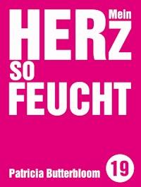 Mein Herz so feucht - Patricia Butterbloom - E-Book