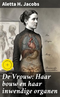 De Vrouw: Haar bouw en haar inwendige organen - Aletta H. Jacobs - E-Book