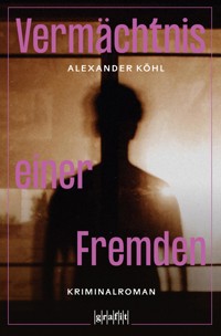 Vermächtnis einer Fremden - Alexander Köhl - E-Book