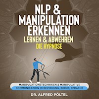NLP & Manipulation erkennen, lernen & abwehren - die Hypnose - Dr. Alfred Pöltel - Hörbuch